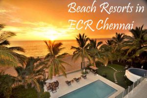 beach resorts in ecr chennai